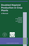 Doubled Haploid Production in Crop Plants: A Manual