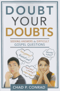 Doubt Your Doubts: Seeking Answers to Difficult Gospel Questions