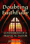 Doubting Faithfully: Confessions of a Skeptical Pastor