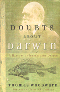 Doubts about Darwin: A History of Intelligent Design - Woodward, Thomas, and Johnson, Phillip E (Foreword by)