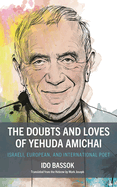 Doubts and Loves of Yehuda Amichai: Israeli, European, and International Poet