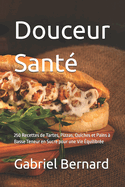 Douceur Sant?: 250 Recettes de Tartes, Pizzas, Quiches et Pains ? Basse Teneur en Sucre pour une Vie ?quilibr?e