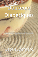 Douceurs Diabtiques: 50 Desserts  faible teneur en sucre - Gteaux, biscuits, brownies, puddings, geles, crmes, tartes, souffls, crpes et glaces pour diabtiques, savoureux et sains