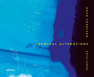 Doug Fogelson 2012-2022: Chemical Alterations - Caffall, Eiren, and Feinstein, Jon