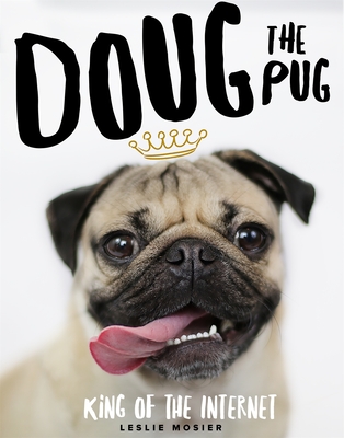 Doug The Pug: The King of the Internet - Mosier, Leslie