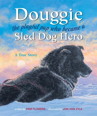 Douggie: The Playful Pup Who Became a Sled Dog Hero - Flowers, Pam