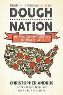 Dough Nation: How Pizza (and Small Businesses) Can Change the World - Andrus, Christopher