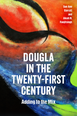 Dougla in the Twenty-First Century: Adding to the Mix - Barratt, Sue Ann, and Ranjitsingh, Aleah N