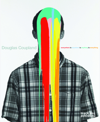 Douglas Coupland: Everywhere Is Anywhere Is Anything Is Everything - Obrist, Hans-Ulrich (Contributions by), and Ingels, Bjarke (Contributions by), and Augaitis, Dana (Contributions by)