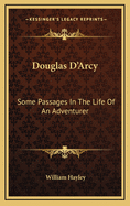 Douglas D'Arcy: Some Passages in the Life of an Adventurer