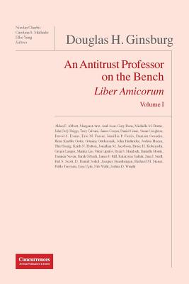 Douglas H. Ginsburg Liber Amicorum: An Antitrust Professor on the Bench - Charbit, Nicolas (Editor), and Malhado, Carolina (Editor), and Yang, Ellie (Editor)