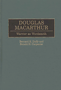 Douglas MacArthur: Warrior as Wordsmith