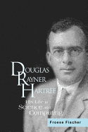 Douglas Rayner Hartree: His Life in Science and Computing