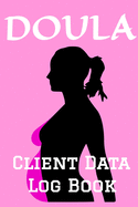 Doula Client Data Log Book: 6 x 9 Doula Birth Coach Client Tracking Address & Appointment Book with A to Z Alphabetic Tabs to Record Personal Customer Information (157 Pages)