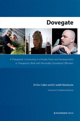 Dovegate: A Therapeutic Community in a Private Prison and Developments in Therapeutic Work with Personality Disordered Offenders - Cullen, Eric, and Mackenzie, Judith