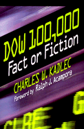 Dow 100,000: Fact or Fiction - Kadlec, Charles W, and Acampora, Ralph J (Foreword by)