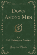 Down Among Men (Classic Reprint)