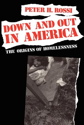 Down and Out in America: The Origins of Homelessness - Rossi, Peter H, Dr.