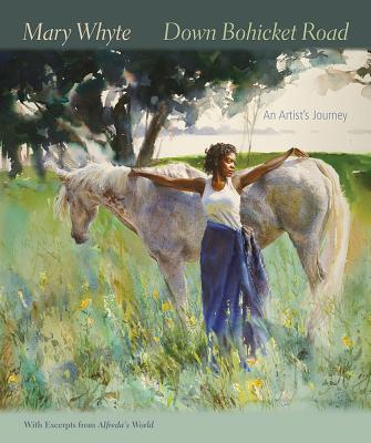Down Bohicket Road: An Artist's Journey. Paintings and Sketches by Mary Whyte, with Excerpts from Alfreda's World. - Whyte, Mary, and Mack, Angela D (Foreword by)