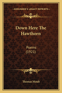 Down Here the Hawthorn: Poems (1921)
