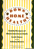 Down Home Healthy: Family Recipes of Black American Chefs - Leah, Chase, and Chase, Leah, and Rivers, Johnny