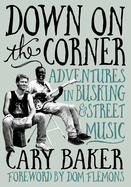 Down on the Corner: Adventures in Busking & Street Music