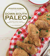 Down South Paleo: Delectable Southern Recipes Adapted for Gluten-Free, Paleo Eaters