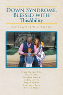 Down Syndrome, Blessed with ThisAbility: Now Imagine Life without Me