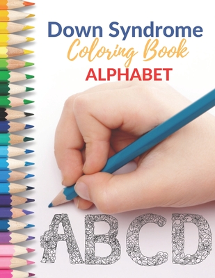 Down Syndrome Coloring Book - Alphabet: Amazing Colouring Pages with handmade drawings - Art, Damed