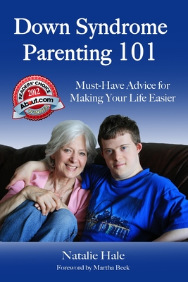 Down Syndrome Parenting 101: Must-Have Advice for Making Your Life Easier - Hale, Natalie