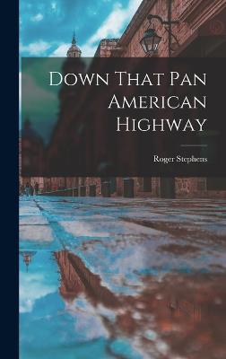 Down That Pan American Highway - Stephens, Roger