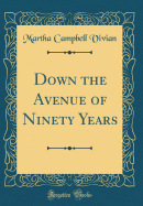 Down the Avenue of Ninety Years (Classic Reprint)