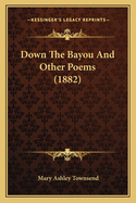 Down the Bayou and Other Poems (1882)