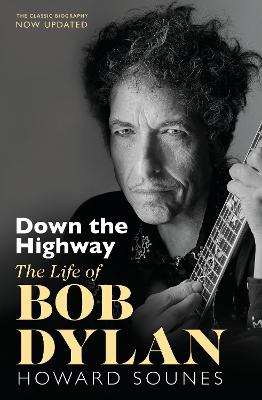 Down The Highway: The Life Of Bob Dylan - Sounes, Howard