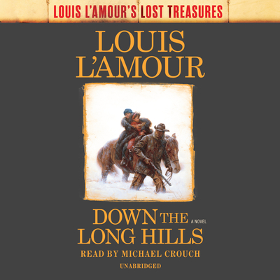 Down The Long Hills (Louis L'amour's Lost Treasures) - L'Amour, Louis, and Crouch, Michael (Read by)