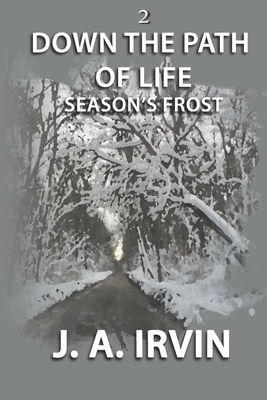 Down The Path Of Life: Season's Frost - Irvin, J a