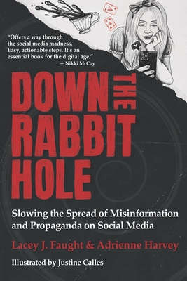 Down the Rabbit Hole: Slowing the Spread of Misinformation and Propaganda on Social Media - Harvey, Adrienne, and Faught, Lacey J