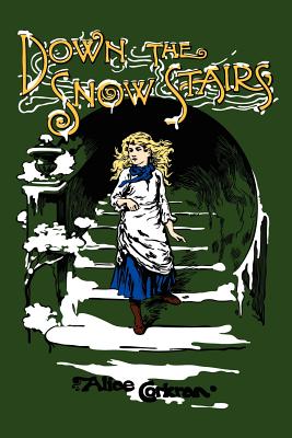 Down the Snow Stairs: Or, From Goodnight to Goodmorning - Corkran, Alice