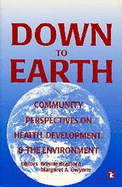 Down to Earth: Community Perspectives on Health, Development and the Environment - Gwynne, Margaret A (Editor), and Bradford, Bonnie (Editor)