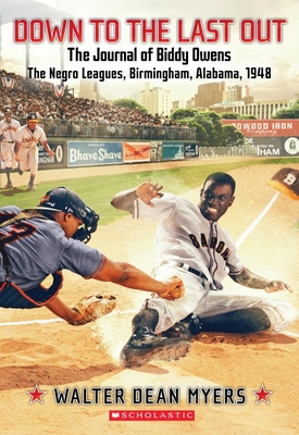 Down to the Last Out: The Journal of Biddy Owens, the Negro Leagues, Birmingham, Alabama, 1948 - Myers, Walter Dean