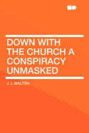 "Down With the Church" a Conspiracy Unmasked