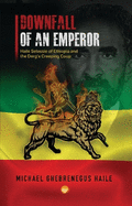 Downfall of an Emperor: Haile Selassie of Ethiopia and the Derg's Creeping Coup