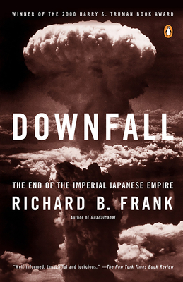 Downfall: The End of the Imperial Japanese Empire - Frank, Richard B