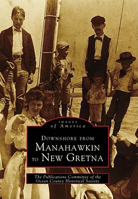 Downshore from Manahawkin to New Gretna - Publications Committee of the Ocean County Historical