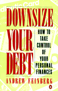 Downsize Your Debt: How to Take Control of Your Personal Finances - Feinberg, Andrew