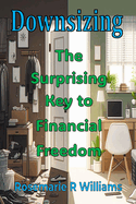Downsizing: The Surprising Key to Financial Freedom