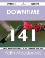 Downtime 141 Success Secrets - 141 Most Asked Questions on Downtime - What You Need to Know - MacDonald, Keith