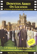 Downton Abbey on Location: An Unofficial Review & Guide to the Locations Used in All 6 Series