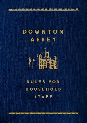 Downton Abbey: Rules for Household Staff - Carson (Introduction by)