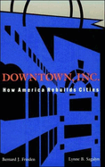 Downtown, Inc.: How America Rebuilds Cities